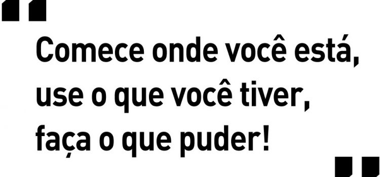 NÃO ESPERE O CENÁRIO IDEAL OU AS CONDIÇÕES FAVORÁVEIS