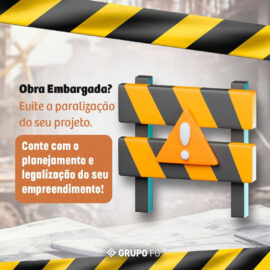 OBRA EMBARGADA? EVITE A PARALIZAÇÃO DO SEU PROJETO!